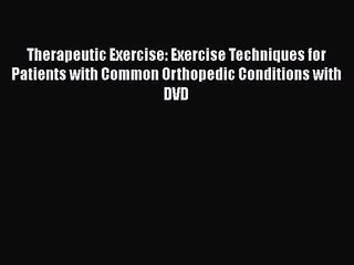 PDF Download Therapeutic Exercise: Exercise Techniques for Patients with Common Orthopedic