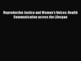 [PDF Download] Reproductive Justice and Women's Voices: Health Communication across the Lifespan