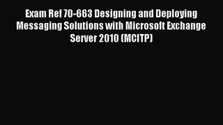 [PDF Download] Exam Ref 70-663 Designing and Deploying Messaging Solutions with Microsoft Exchange