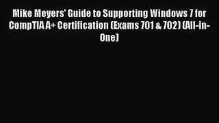 [PDF Download] Mike Meyers' Guide to Supporting Windows 7 for CompTIA A+ Certification (Exams