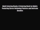 [PDF Download] Adult Coloring Books: A Coloring Book for Adults Featuring Stress Relieving