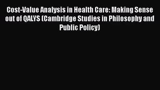 [PDF Download] Cost-Value Analysis in Health Care: Making Sense out of QALYS (Cambridge Studies
