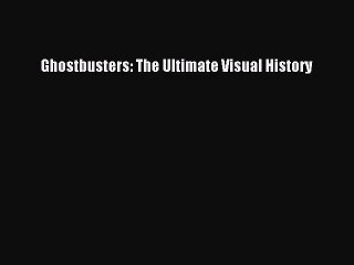 [PDF Download] Ghostbusters: The Ultimate Visual History [Read] Full Ebook