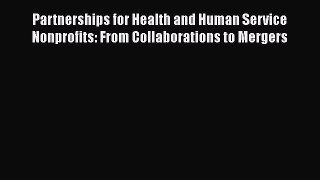 [PDF Download] Partnerships for Health and Human Service Nonprofits: From Collaborations to