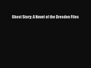 [PDF Download] Ghost Story: A Novel of the Dresden Files [Download] Online