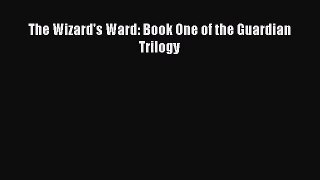 [PDF Download] The Wizard's Ward: Book One of the Guardian Trilogy [Read] Full Ebook