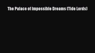 [PDF Download] The Palace of Impossible Dreams (Tide Lords) [Download] Online