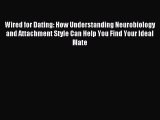 [PDF Download] Wired for Dating: How Understanding Neurobiology and Attachment Style Can Help