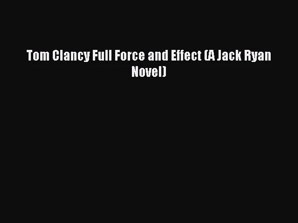 [PDF Download] Tom Clancy Full Force and Effect (A Jack Ryan Novel) [Download] Online