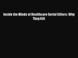 [PDF Download] Inside the Minds of Healthcare Serial Killers: Why They Kill [Download] Full