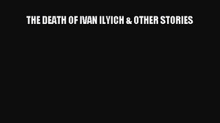 [PDF Download] THE DEATH OF IVAN ILYICH & OTHER STORIES [Download] Full Ebook