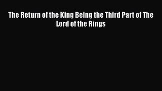 [PDF Download] The Return of the King Being the Third Part of The Lord of the Rings [Download]