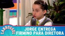 Jorge entrega Firmino para Diretora