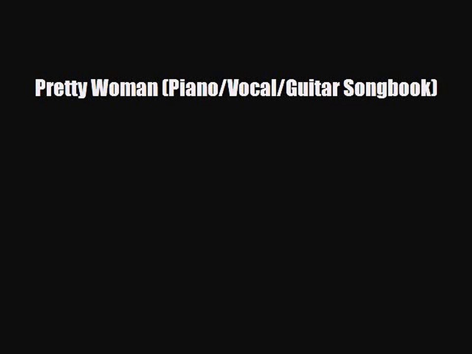 PDF Download Pretty Woman (Piano/Vocal/Guitar Songbook) PDF Online