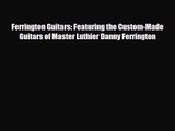 PDF Download Ferrington Guitars: Featuring the Custom-Made Guitars of Master Luthier Danny