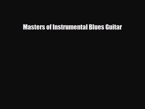 PDF Download Masters of Instrumental Blues Guitar Read Online