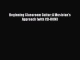 PDF Download Beginning Classroom Guitar: A Musician's Approach (with CD-ROM) Download Online