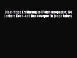 Die richtige Ernährung bei Polyneuropathie: 170 leckere Koch- und Backrezepte für jeden Anlass