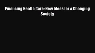 [PDF Download] Financing Health Care: New Ideas for a Changing Society [Download] Full Ebook