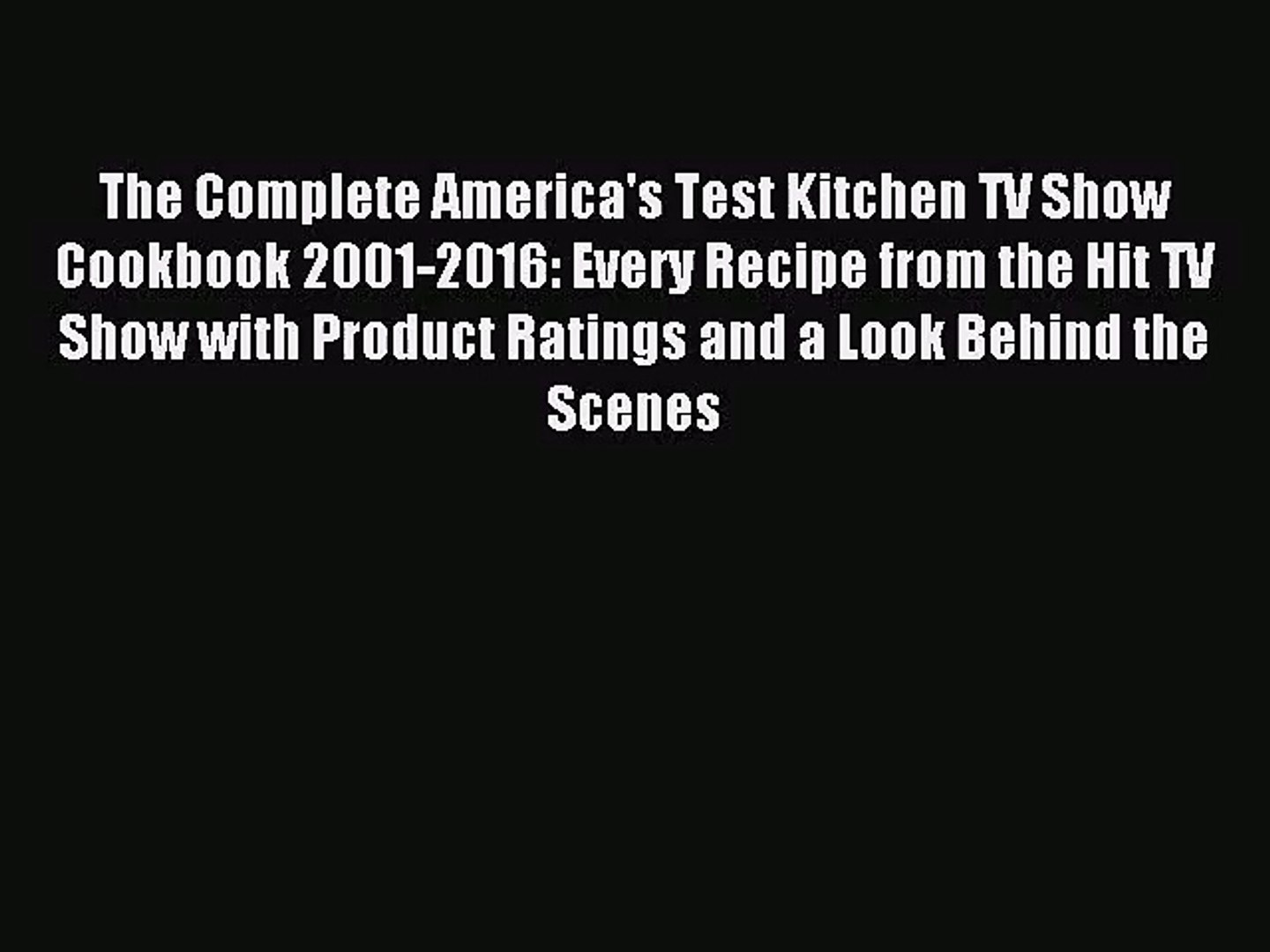 Pdf Download The Complete America S Test Kitchen Tv Show Cookbook 2001 2016 Every Recipe Video Dailymotion