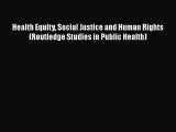 [PDF Download] Health Equity Social Justice and Human Rights (Routledge Studies in Public Health)