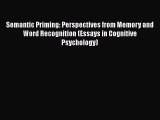 PDF Download Semantic Priming: Perspectives from Memory and Word Recognition (Essays in Cognitive