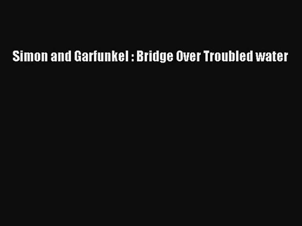 PDF Download Simon and Garfunkel : Bridge Over Troubled water Read Full Ebook