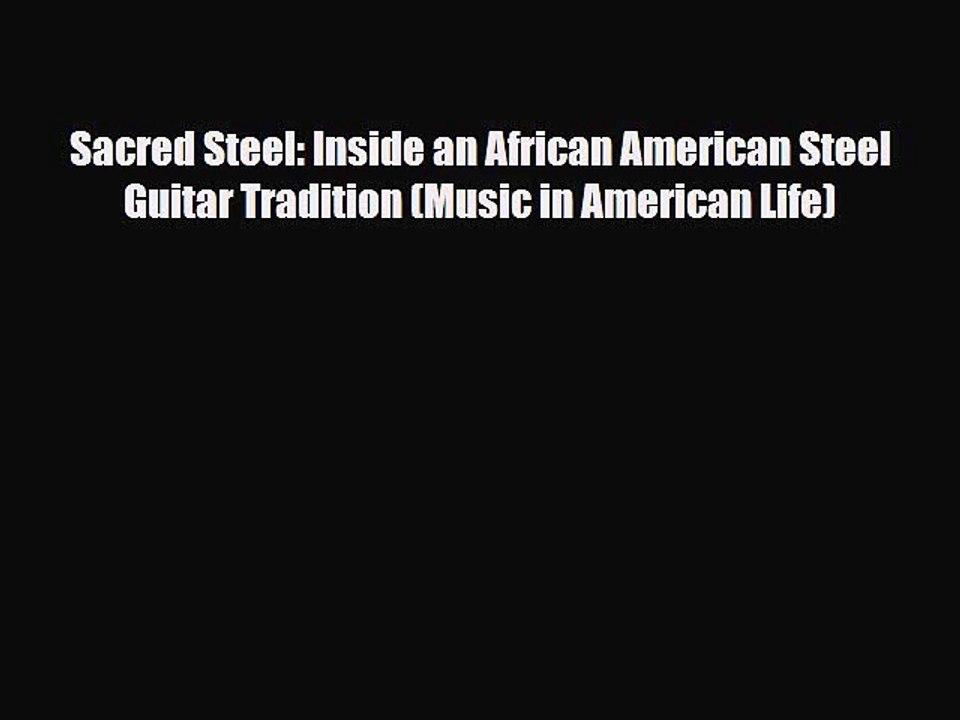 PDF Download Sacred Steel: Inside an African American Steel Guitar Tradition (Music in American