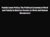 [PDF Download] Family Leave Policy: The Political Economy of Work and Family in America (Issues