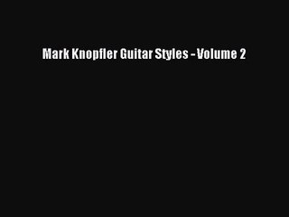 PDF Download Mark Knopfler Guitar Styles - Volume 2 Download Full Ebook