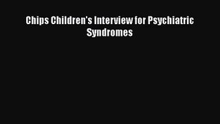 PDF Download Chips Children's Interview for Psychiatric Syndromes Download Full Ebook