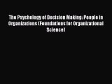 PDF Download The Psychology of Decision Making: People in Organizations (Foundations for Organizational