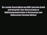 [PDF Download] Die soziale Konstruktion von AIDS zwischen Exotik und Integrität: Eine Untersuchung
