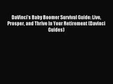 [PDF Download] DaVinci's Baby Boomer Survival Guide: Live Prosper and Thrive In Your Retirement