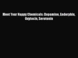 PDF Download Meet Your Happy Chemicals: Dopamine Endorphin Oxytocin Serotonin PDF Online