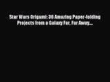 [PDF Download] Star Wars Origami: 36 Amazing Paper-folding Projects from a Galaxy Far Far Away....