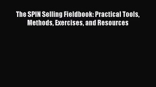 [PDF Download] The SPIN Selling Fieldbook: Practical Tools Methods Exercises and Resources