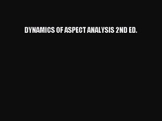[PDF Download] DYNAMICS OF ASPECT ANALYSIS 2ND ED. [Download] Online