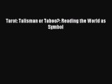 [PDF Download] Tarot: Talisman or Taboo?: Reading the World as Symbol [Read] Online