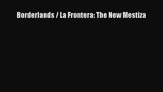 [PDF Download] Borderlands / La Frontera: The New Mestiza [Read] Full Ebook