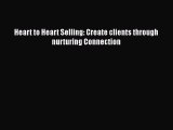 Heart to Heart Selling: Create clients through nurturing Connection [PDF Download] Online