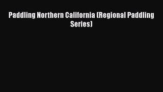 Paddling Northern California (Regional Paddling Series) [Download] Online