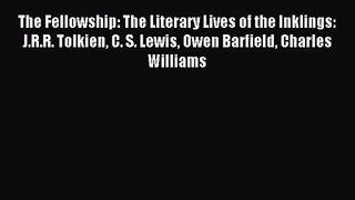 [PDF Download] The Fellowship: The Literary Lives of the Inklings: J.R.R. Tolkien C. S. Lewis