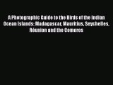 PDF Download A Photographic Guide to the Birds of the Indian Ocean Islands: Madagascar Mauritius