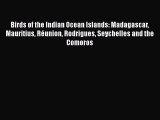 PDF Download Birds of the Indian Ocean Islands: Madagascar Mauritius Réunion Rodrigues Seychelles