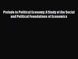 [PDF Download] Prelude to Political Economy: A Study of the Social and Political Foundations