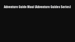 Adventure Guide Maui (Adventure Guides Series) [Read] Full Ebook