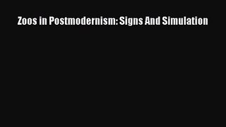 PDF Download Zoos in Postmodernism: Signs And Simulation PDF Online