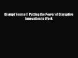 [PDF Download] Disrupt Yourself: Putting the Power of Disruptive Innovation to Work [PDF] Full
