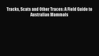 PDF Download Tracks Scats and Other Traces: A Field Guide to Australian Mammals Read Online